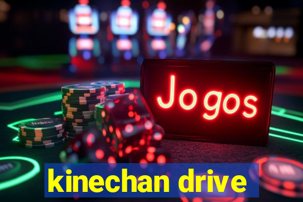 kinechan drive